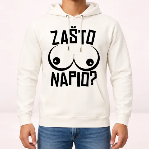 Zašto sise napio - Dukserica sa kapuljačom