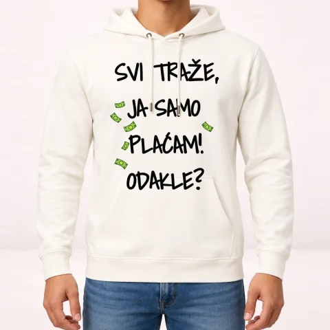 Svi traze ja samo placam dokle - Dukserica sa kapuljačom