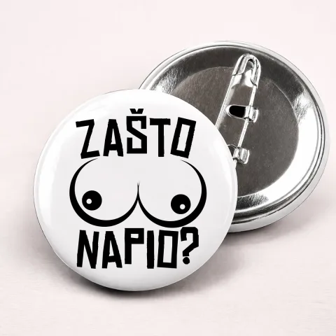 Zašto sise napio - Bedževi – izdelek sa printom